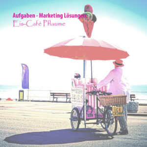 Eis-Cafe Pflaume - Lösungen zu den Marketing-Übungsaufgaben